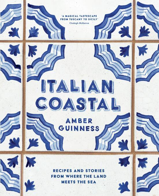Italian Coastal: Recipes and stories from where the land meets the sea, by Amber Guinness. Thames and Hudson. $59.99.
